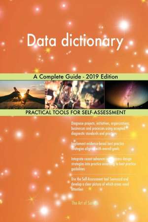 Data dictionary A Complete Guide - 2019 Edition de Gerardus Blokdyk