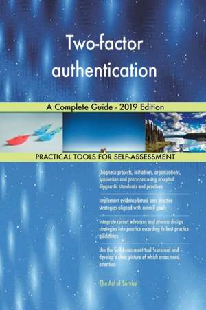 Two-factor authentication A Complete Guide - 2019 Edition de Gerardus Blokdyk