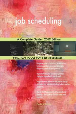 job scheduling A Complete Guide - 2019 Edition de Gerardus Blokdyk