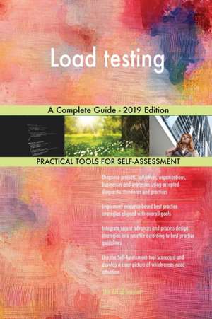 Load testing A Complete Guide - 2019 Edition de Gerardus Blokdyk