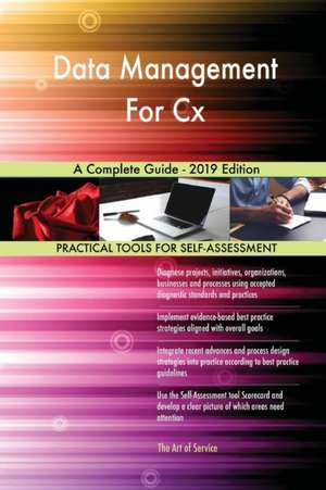 Data Management For Cx A Complete Guide - 2019 Edition de Gerardus Blokdyk