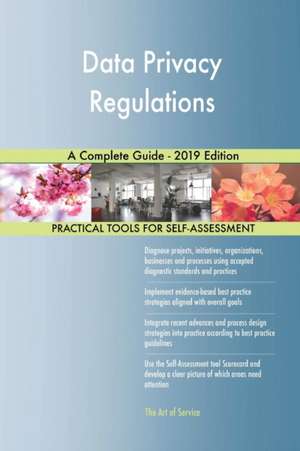 Data Privacy Regulations A Complete Guide - 2019 Edition de Gerardus Blokdyk