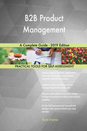 B2B Product Management A Complete Guide - 2019 Edition de Gerardus Blokdyk