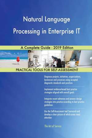 Natural Language Processing in Enterprise IT A Complete Guide - 2019 Edition de Gerardus Blokdyk