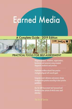 Earned Media A Complete Guide - 2019 Edition de Gerardus Blokdyk