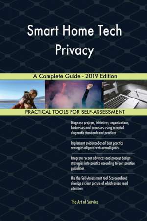 Smart Home Tech Privacy A Complete Guide - 2019 Edition de Gerardus Blokdyk