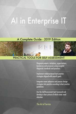 AI in Enterprise IT A Complete Guide - 2019 Edition de Gerardus Blokdyk