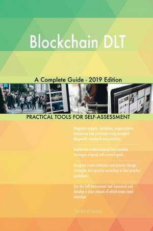 Blockchain DLT A Complete Guide - 2019 Edition de Gerardus Blokdyk