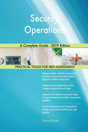 Security Operations A Complete Guide - 2019 Edition de Gerardus Blokdyk
