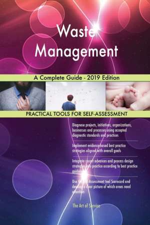 Waste Management A Complete Guide - 2019 Edition de Gerardus Blokdyk