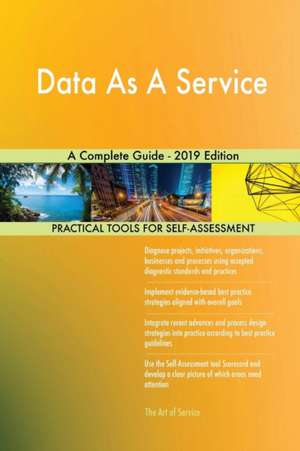 Data As A Service A Complete Guide - 2019 Edition de Gerardus Blokdyk