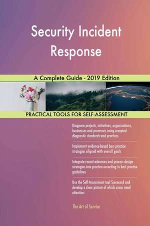 Security Incident Response A Complete Guide - 2019 Edition de Gerardus Blokdyk