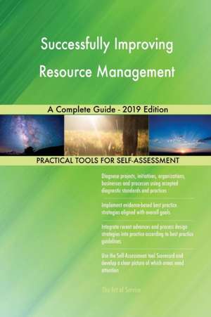 Successfully Improving Resource Management A Complete Guide - 2019 Edition de Gerardus Blokdyk