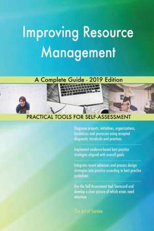 Improving Resource Management A Complete Guide - 2019 Edition de Gerardus Blokdyk