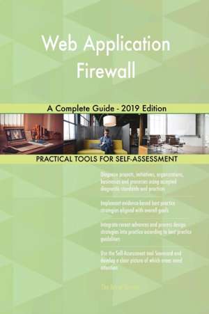 Web Application Firewall A Complete Guide - 2019 Edition de Gerardus Blokdyk