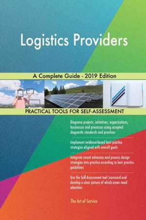 Logistics Providers A Complete Guide - 2019 Edition de Gerardus Blokdyk