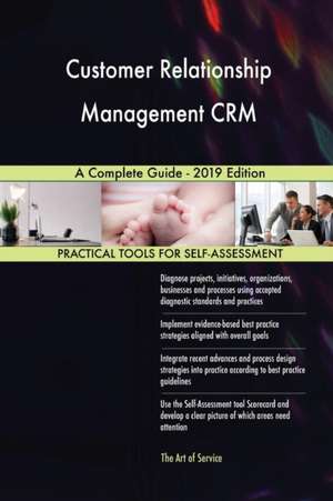 Customer Relationship Management CRM A Complete Guide - 2019 Edition de Gerardus Blokdyk