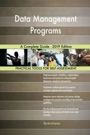 Data Management Programs A Complete Guide - 2019 Edition de Gerardus Blokdyk