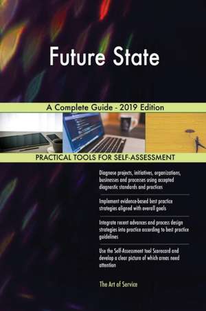 Future State A Complete Guide - 2019 Edition de Gerardus Blokdyk