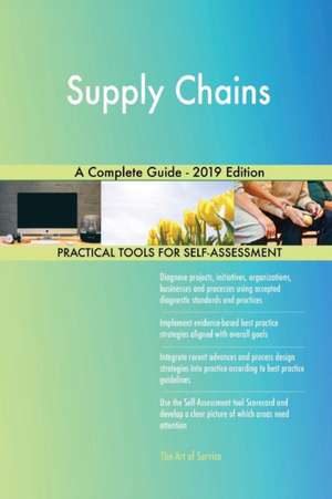 Supply Chains A Complete Guide - 2019 Edition de Gerardus Blokdyk