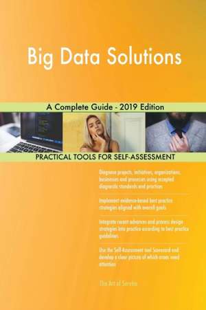 Big Data Solutions A Complete Guide - 2019 Edition de Gerardus Blokdyk