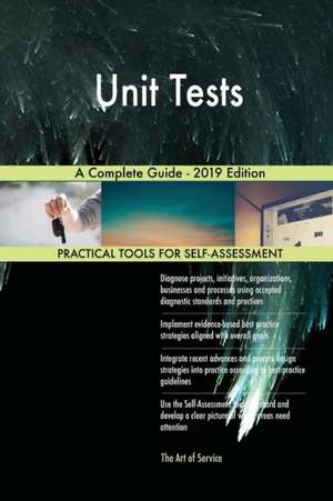 Unit Tests A Complete Guide - 2019 Edition de Gerardus Blokdyk