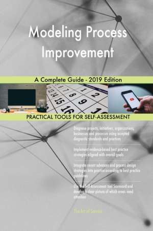 Modeling Process Improvement A Complete Guide - 2019 Edition de Gerardus Blokdyk