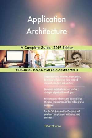 Application Architecture A Complete Guide - 2019 Edition de Gerardus Blokdyk