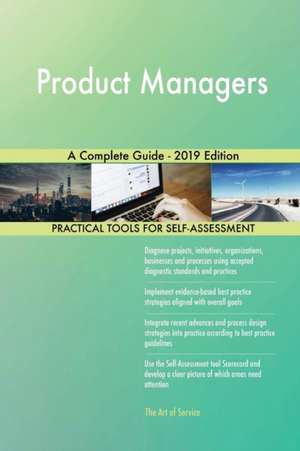 Product Managers A Complete Guide - 2019 Edition de Gerardus Blokdyk