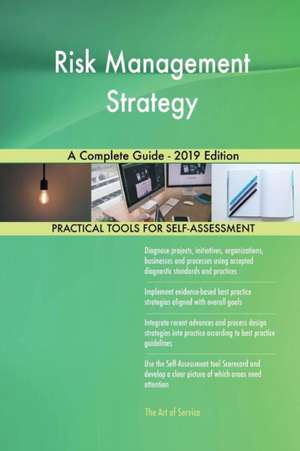 Risk Management Strategy A Complete Guide - 2019 Edition de Gerardus Blokdyk