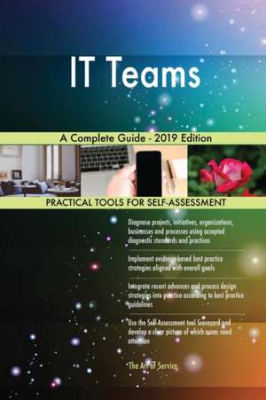 IT Teams A Complete Guide - 2019 Edition de Gerardus Blokdyk
