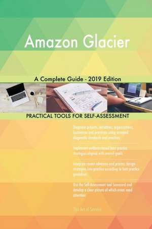 Amazon Glacier A Complete Guide - 2019 Edition de Gerardus Blokdyk