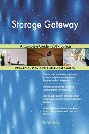 Storage Gateway A Complete Guide - 2019 Edition de Gerardus Blokdyk