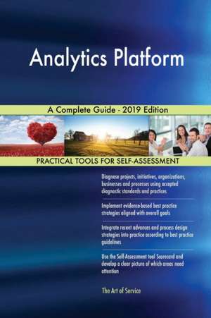 Analytics Platform A Complete Guide - 2019 Edition de Gerardus Blokdyk