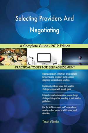 Selecting Providers And Negotiating A Complete Guide - 2019 Edition de Gerardus Blokdyk