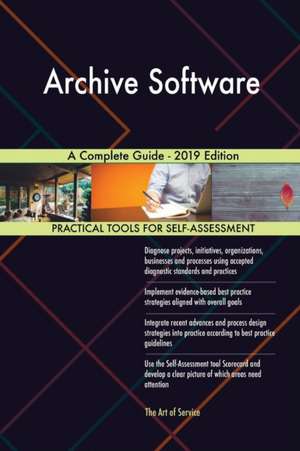 Archive Software A Complete Guide - 2019 Edition de Gerardus Blokdyk