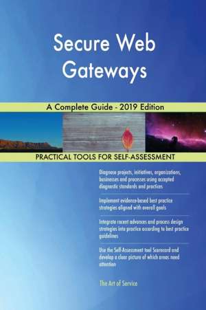 Secure Web Gateways A Complete Guide - 2019 Edition de Gerardus Blokdyk