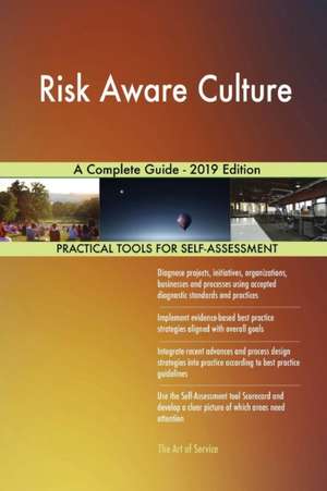 Risk Aware Culture A Complete Guide - 2019 Edition de Gerardus Blokdyk