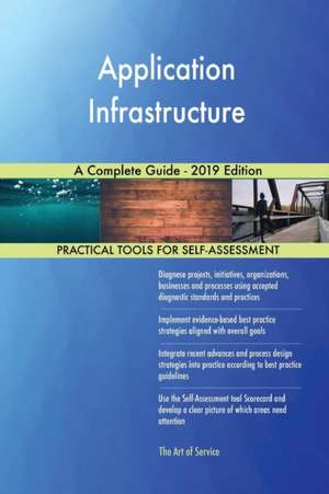 Application Infrastructure A Complete Guide - 2019 Edition de Gerardus Blokdyk