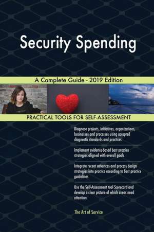 Security Spending A Complete Guide - 2019 Edition de Gerardus Blokdyk