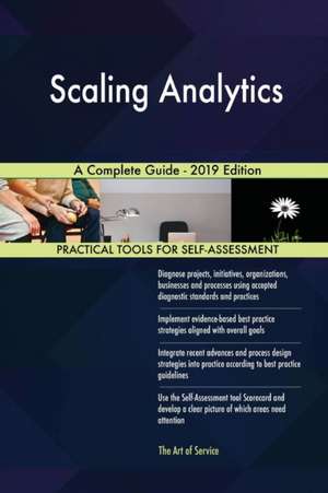 Scaling Analytics A Complete Guide - 2019 Edition de Gerardus Blokdyk