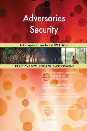 Adversaries Security A Complete Guide - 2019 Edition de Gerardus Blokdyk