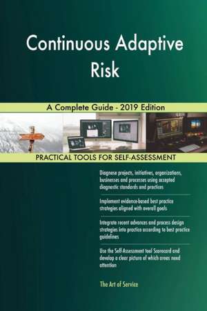 Continuous Adaptive Risk A Complete Guide - 2019 Edition de Gerardus Blokdyk