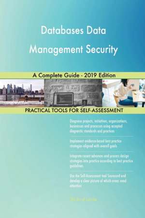 Databases Data Management Security A Complete Guide - 2019 Edition de Gerardus Blokdyk