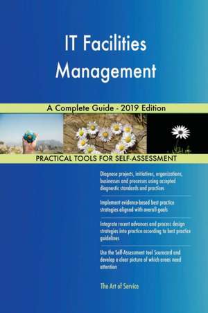 IT Facilities Management A Complete Guide - 2019 Edition de Gerardus Blokdyk