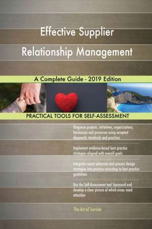 Effective Supplier Relationship Management A Complete Guide - 2019 Edition de Gerardus Blokdyk