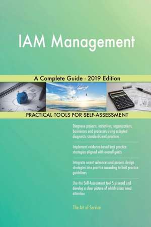 IAM Management A Complete Guide - 2019 Edition de Gerardus Blokdyk