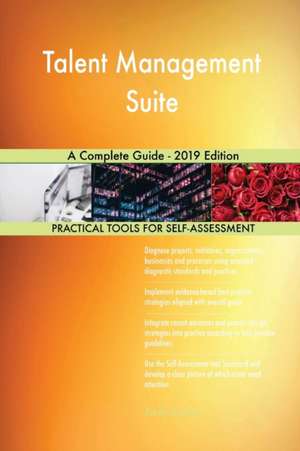 Talent Management Suite A Complete Guide - 2019 Edition de Gerardus Blokdyk