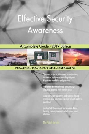 Effective Security Awareness A Complete Guide - 2019 Edition de Gerardus Blokdyk