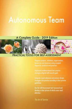Autonomous Team A Complete Guide - 2019 Edition de Gerardus Blokdyk